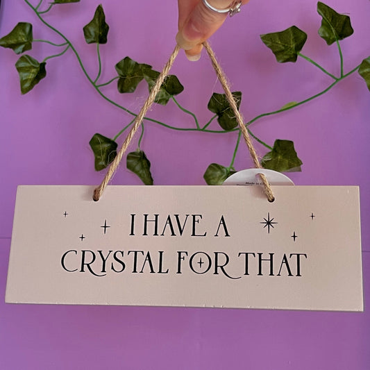 ‘I have a crystal for that’ hanging sign